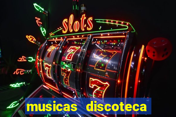 musicas discoteca anos 70 80 90